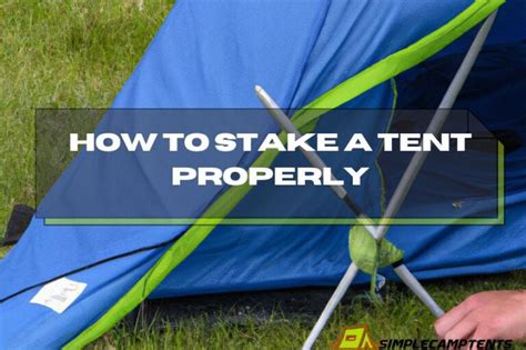 How to Stake A Tent Correctly .